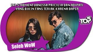 INI 5 MOMENT VANESSA PRICILIA DAN ADIPATI YANG BIKIN FANS TERIAK KARENA BAPER
