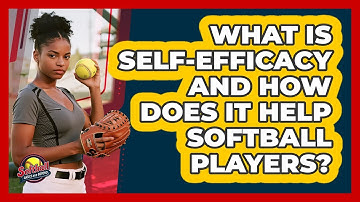 What Is Self-efficacy And How Does It Help Softball Players? - Softball Basics and Beyond