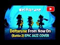 Deltarune - From Now On Battle 2 - Epic Jazz Cover