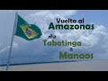 Vuelta al Amazonas Parte 3 de Tabatinga a Manaos