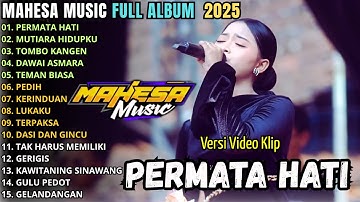 PERMATA HATI -  MAHESA MUSIC FULL ALBUM TERBARU 2025 || AYU CANTIKA - ERSA AMELIA - INTAN AFIFAH