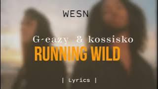 G-Eazy & kossisko(Running wild) |lyrics|