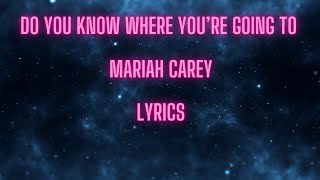 Do You Know Where You're Going To? - Mariah Carey (lyrics)