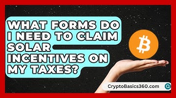 What Forms Do I Need to Claim Solar Incentives on My Taxes? | Your Utilities Hub