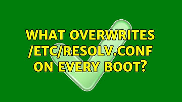 Unix & Linux: What overwrites /etc/resolv.conf on every boot? (7 Solutions!!)