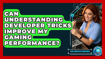 Can Understanding Developer Tricks Improve My Gaming Performance? - Your Computer Companion