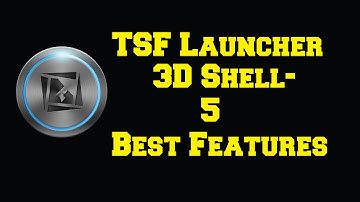 TSF Launcher 3D Shell - 5 Best Features
