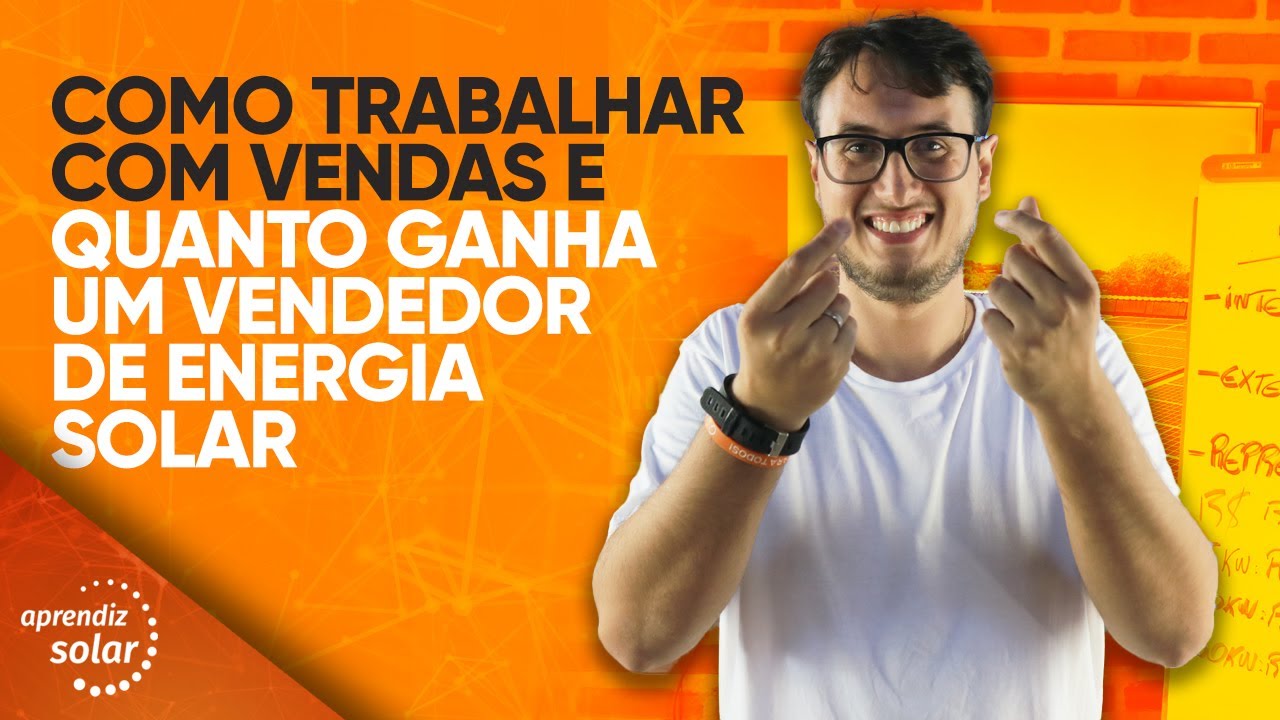 COMO TRABALHAR COM VENDAS E QUANTO GANHA UM VENDEDOR DE ENERGIA SOLAR