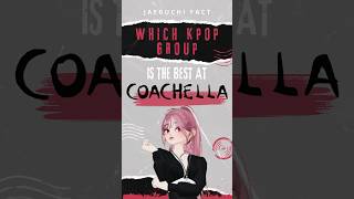 🔥Which is the best group at Coachella? 🔥#jaeguchi #zepetp #kpop #coachella