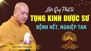 Thầy THÍCH PHÁP HÒA Tụng Kinh Dược Sư , Tiêu Tan Bệnh Nghiệp (Rất Linh Ứng) | Thầy Pháp Hòa Tụng