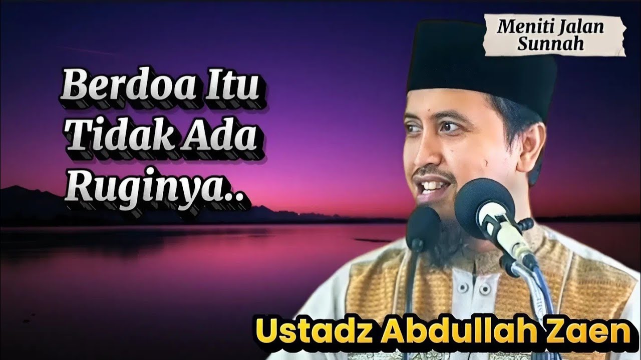 Jangan Pernah Lelah Untuk Berdoa, Ustadz Abdullah Zaen