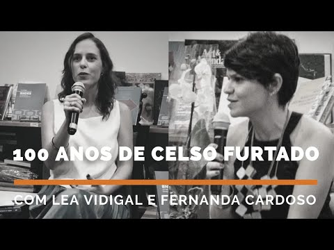 100 anos de Celso Furtado - Lea Vidigal e Fernanda Cardoso