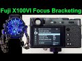 New Fuji X100VI Focus Bracketing and Focus Stacking