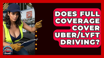 Does Full Coverage Cover Uber/Lyft Driving? - Auto Coverage Explained