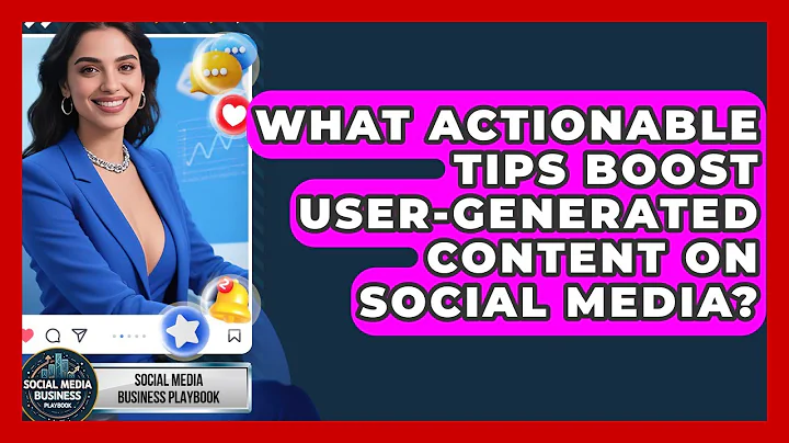 What Actionable Tips Boost User-Generated Content on Social Media?