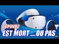 Le psvr2 est mort  ou pas 