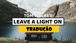 Tom Walker Leave a Light On Tradução Legendado (Alma Iluminada)