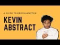 A GUIDE TO BROCKHAMPTON: Kevin Abstract