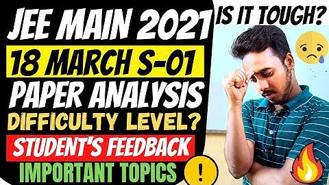 Jee Main 2021- 18 March 1st Shift Paper Analysis & Difficulty Level | Jee Mains 2021 Important Topic