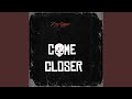 Come Closer Come Closer