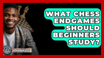 What Chess Endgames Should Beginners Study? - The Board Game Xpert