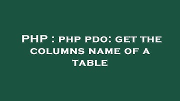 PHP : php pdo: get the columns name of a table