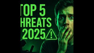 Top 5 Cybersecurity Threats in 2025 (You’re Probably Not Ready for #1)
