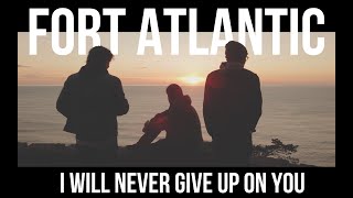 Miniatura de "Fort Atlantic - I Will Never Give Up On You (Official Video)"