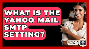 What Is The Yahoo Mail SMTP Setting? - TheEmailToolbox.com