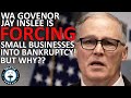 Gov Jay Inslee forcing WA State Small Business Bankruptcies I Seattle Real Estate Podcast