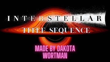 INTERSTELLAR (MOVIE)  || TITLE SEQUENCE || PROJECT