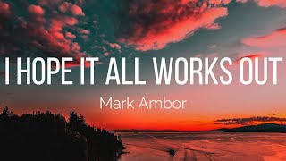 Video thumbnail of "Mark Ambor - I Hope It All Works Out (Lyrics)"