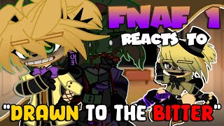 FNAF 1 Reacts To “DRAWN TO THE BITTER” | FNaF | Gacha