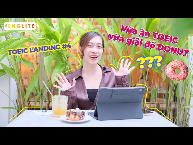 Vừa ăn donut vừa giải 10 câu Reading Toeic quyển mới nhất. ETS 2022 có khó?