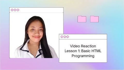 video reaction for Lesson 1: Basic HTML Programming