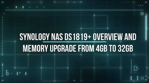 Synology DS1819+ NAS Overview and Memory Upgrade from 4GB to 32GB