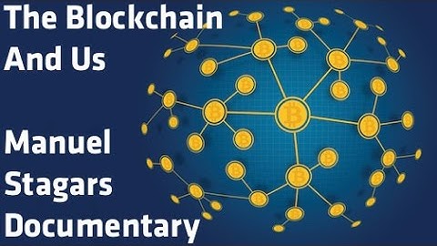 "The Blockchain And Us" - Manuel Stagars Documentary