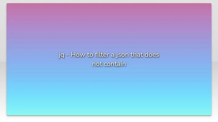 jq - How to filter a json that does not contain