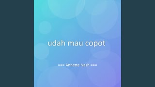 udah mau copot