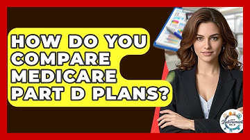 How Do You Compare Medicare Part D Plans? - Get Retirement Help