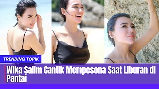 Cantik Dan I, 5 Potret Wika Salim Saat Liburan Di Pantai Moco Id