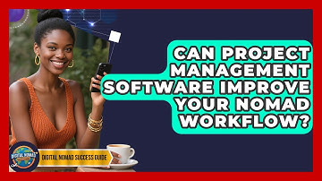 Can Project Management Software Improve Your Nomad Workflow? - Digital Nomad Success Guide