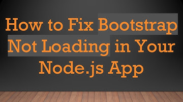 How to Fix Bootstrap Not Loading in Your Node.js App