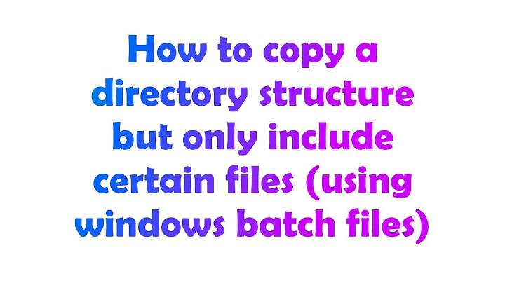 How to copy a directory structure but only include certain files (using windows batch files)
