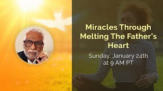 Miracles Through Melting The Fathers Heart
