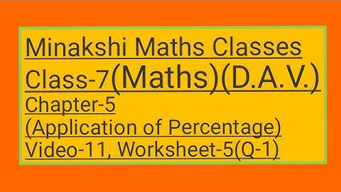 DAV || Class-7(Maths)|| Chapter-5(Application of Percentage) ||Video-11 ||Worksheet-5(Q-1)