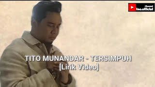TITO MUNANDAR - TERSIMPUH [Lirik Video]