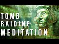 Meditation to ready you for tomb raiding