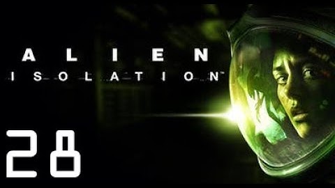 Alien: Isolation | Part 28: Of All the Souls I Have Encountered..