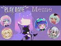 Play Date Meme // Gacha Club, Gacha Life, Gachaverse, Pocket Chibi , Gacha Studio // Mariel YT